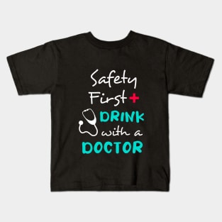 Safety first, drink with a doctor Kids T-Shirt